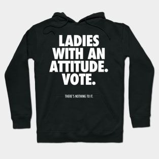 LADIES WITH AN ATTITUDE. VOTE. Hoodie